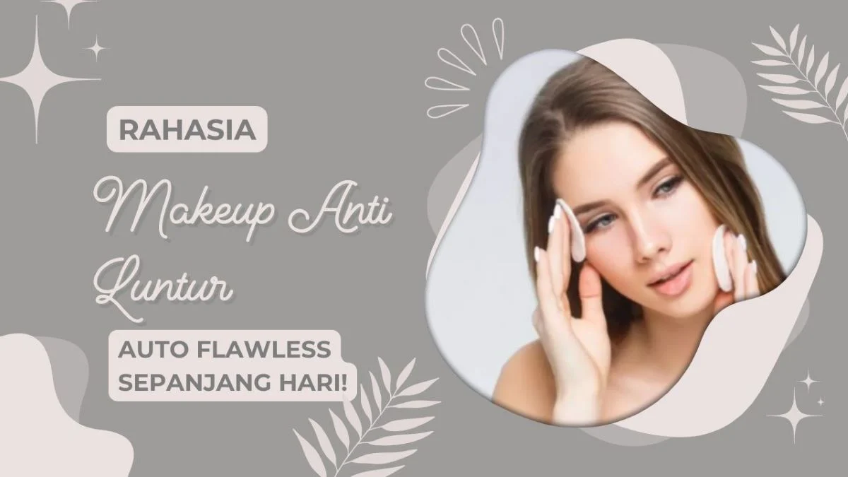 Makeup Anti Luntur di Bulan Ramadhan