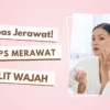 Tips Merawat Kulit Wajah