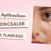 Trik Aplikasikan Concealer