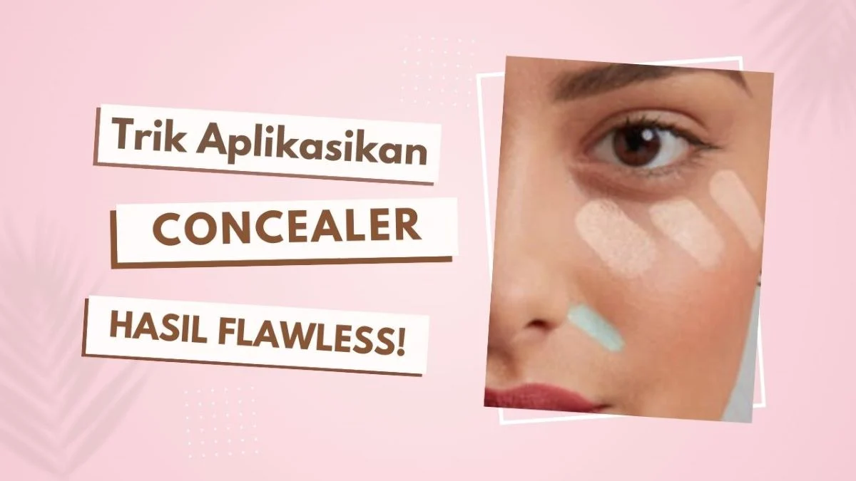 Trik Aplikasikan Concealer