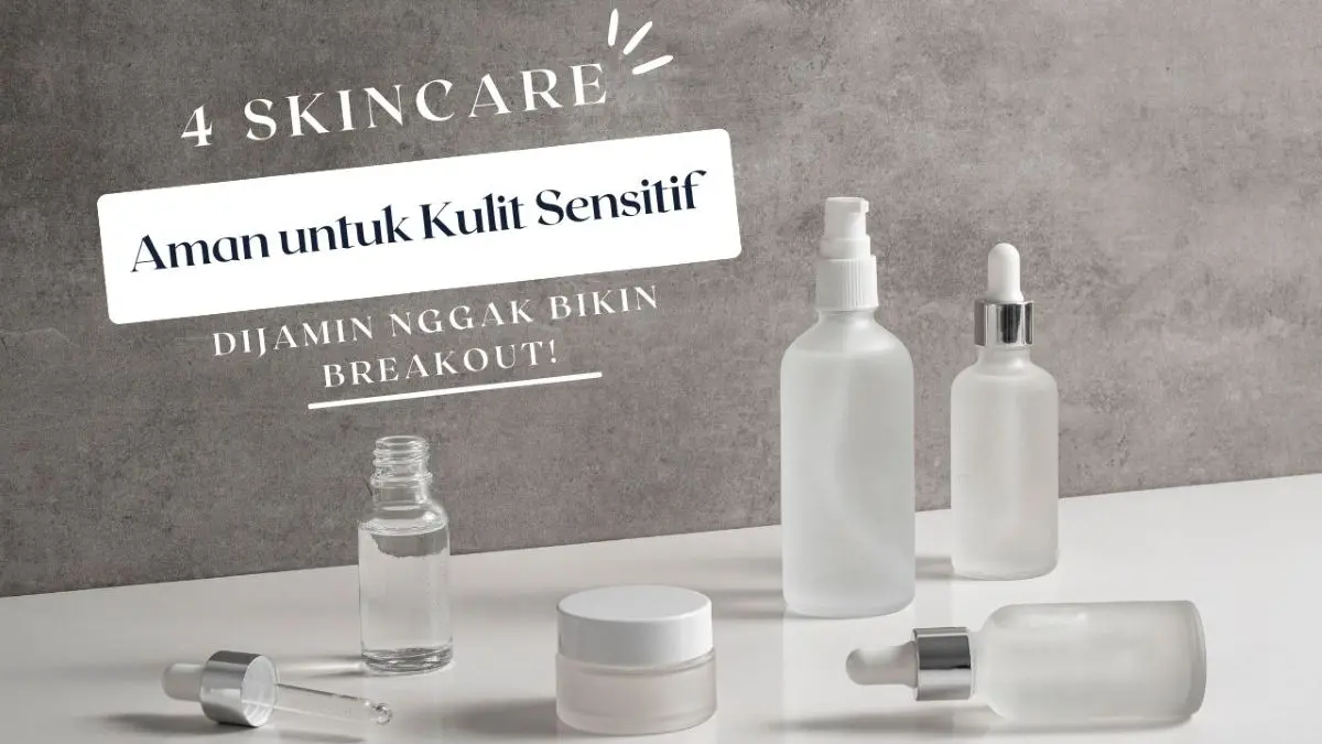 Skincare yang Aman untuk Kulit Sensitif