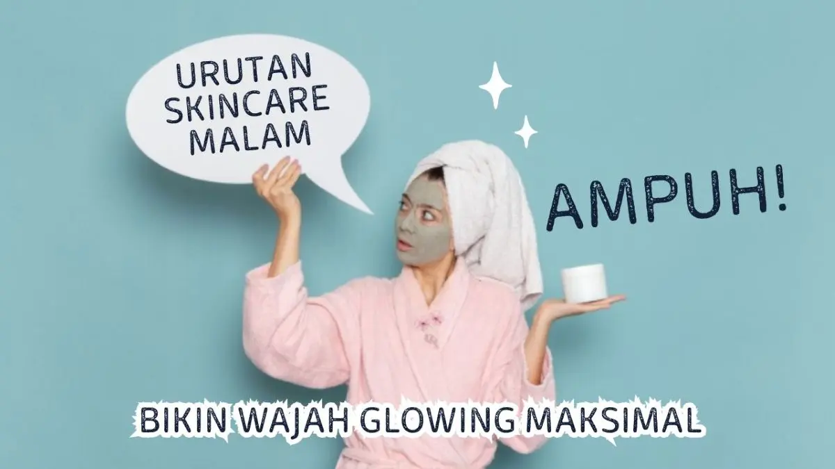 Urutan Skincare Malam