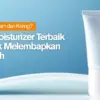 Moisturizer Terbaik