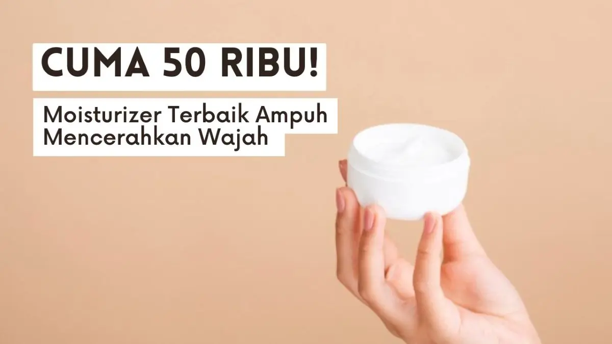 Moisturizer Terbaik