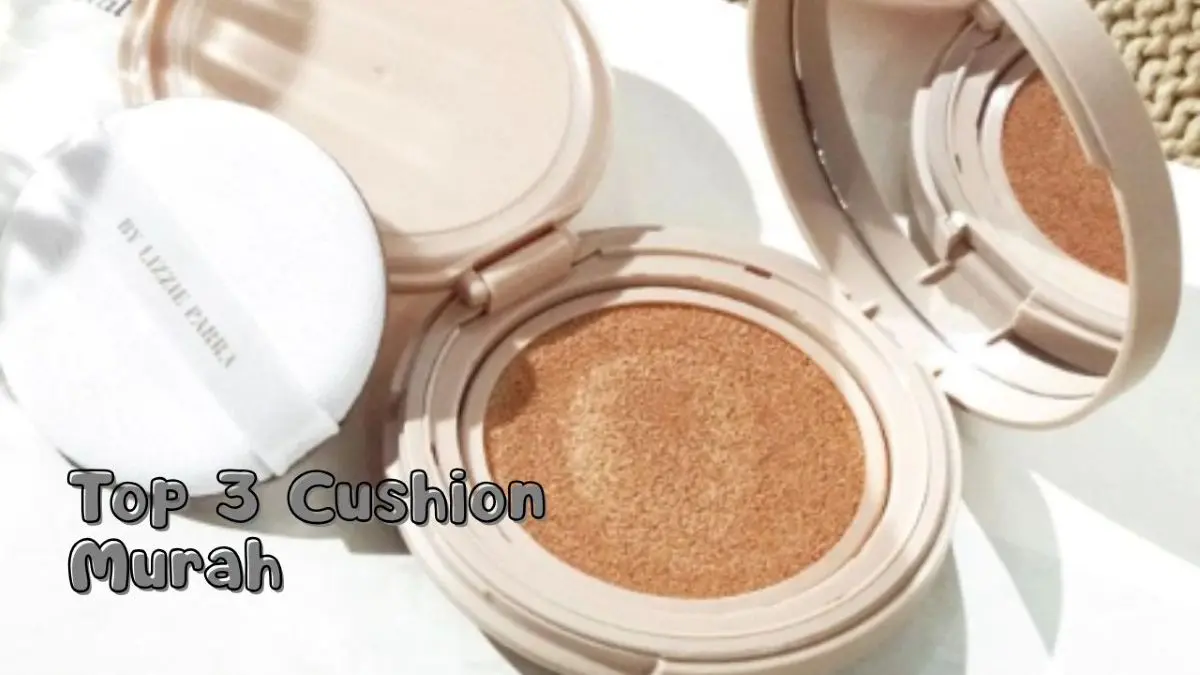 Cushion Lokal Harga Murah, Bikin Makeup Flawless Sepanjang Hari Tanpa Bikin Dompet Tipis Cushion Lokal