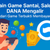 Game penghasil saldo DANA tercepat