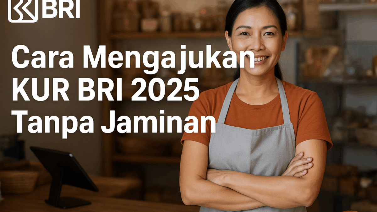 Cara Mengajukan KUR BRI 2025 Tanpa Jaminan