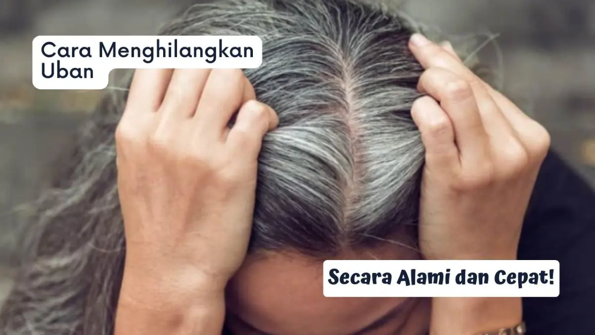 Cara Menghilangkan Uban