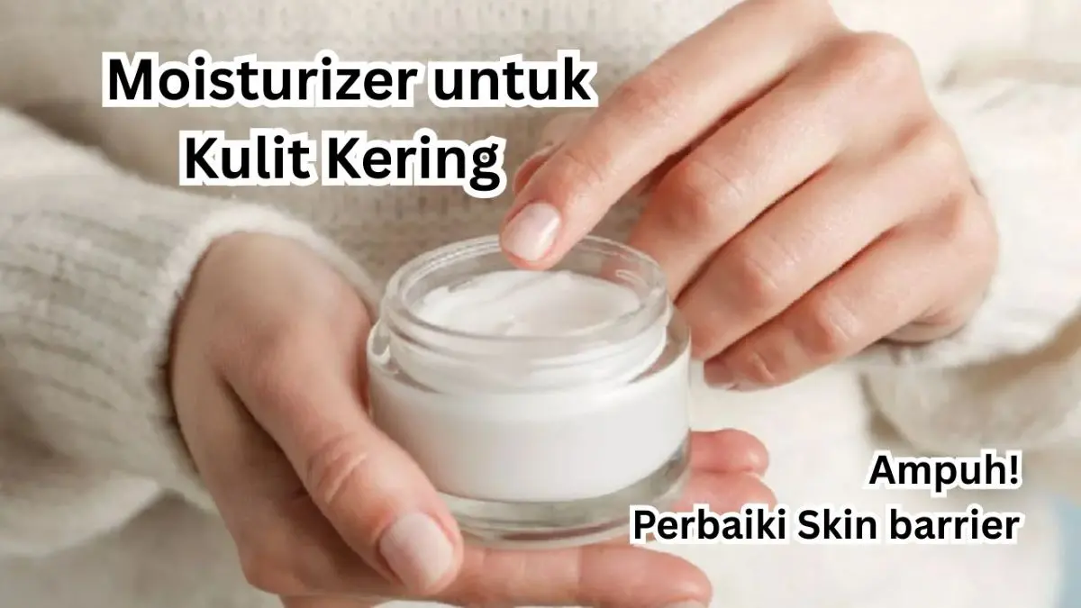 Moisturizer untuk Kulit Kering