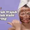Scrub Wajah untuk Kulit Kering