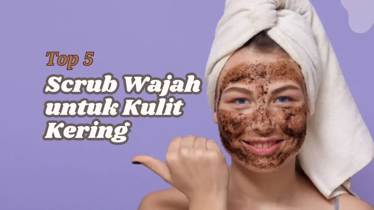 Scrub Wajah untuk Kulit Kering