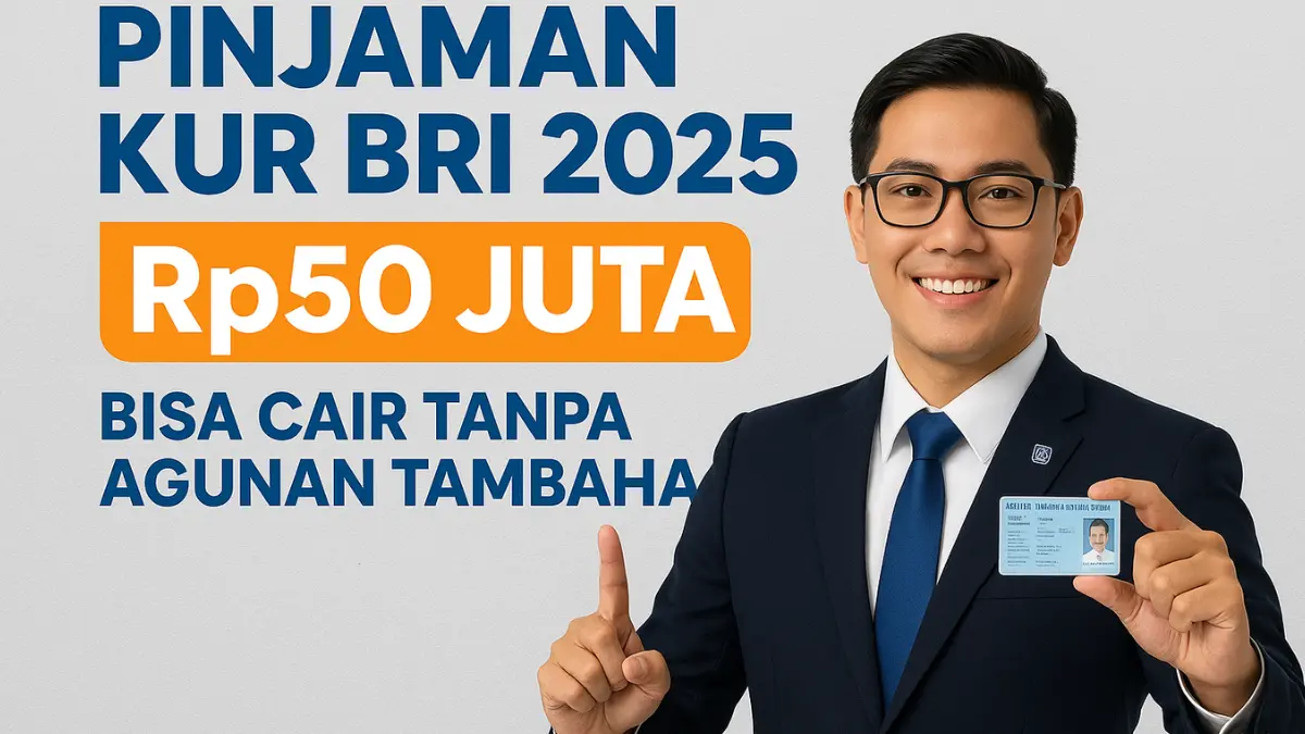 Cair Cepat! Pinjaman KUR BRI 2025 Rp50 Juta Tanpa Agunan Tambahan, Cukup Bawa KTP! KUR BRI 2025