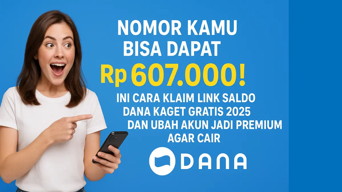 Nomor Kamu Bisa Dapat Rp607.000! Ini Cara Klaim Link Saldo DANA Kaget Gratis 2025 dan Ubah Akun Jadi Premium saldo DANA kaget