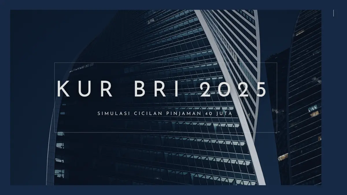 Simulasi Cicilan KUR BRI 40 Juta 2025, Tabel Angsuran Per Bulan, Syarat & Cara Pengajuan Terbaru Simulasi Cicilan KUR BRI