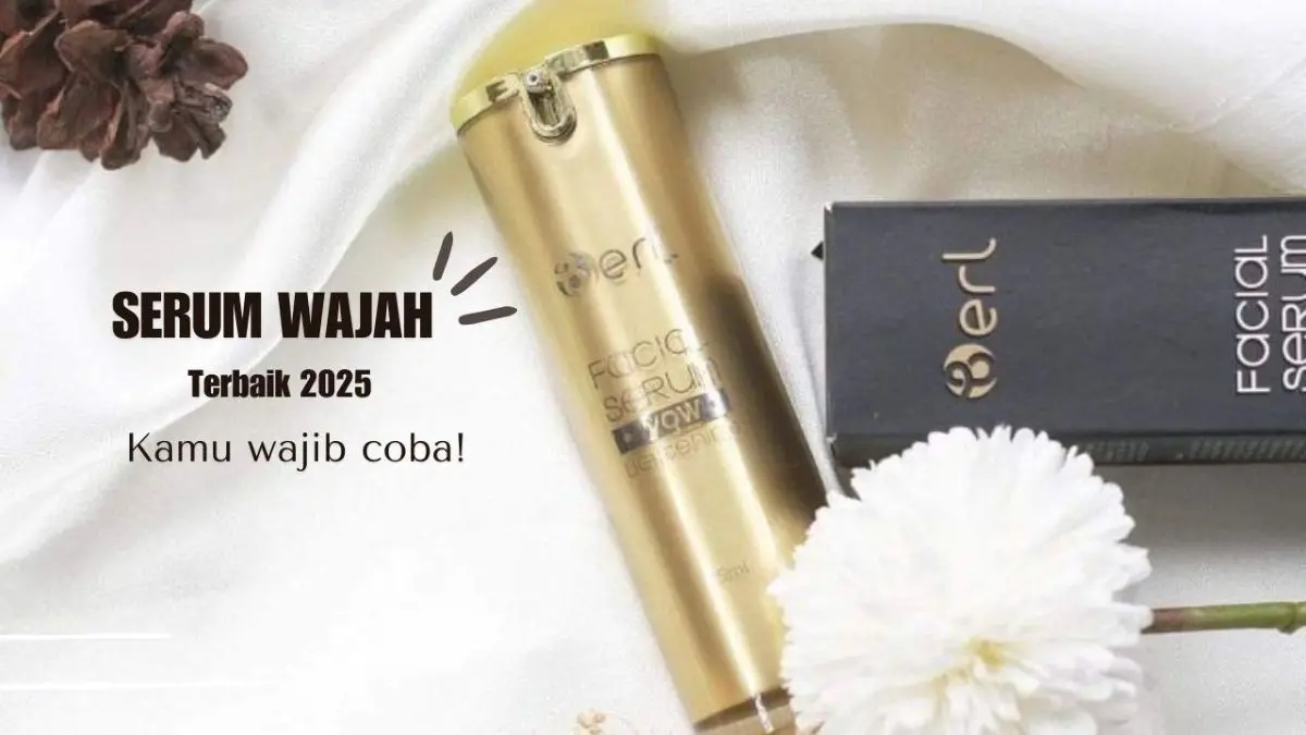 Flek Hitam Hilang, Kulit Cerah Kembali! Ini Serum Wajah Terbaik dari B Erl Serum Wajah Terbaik