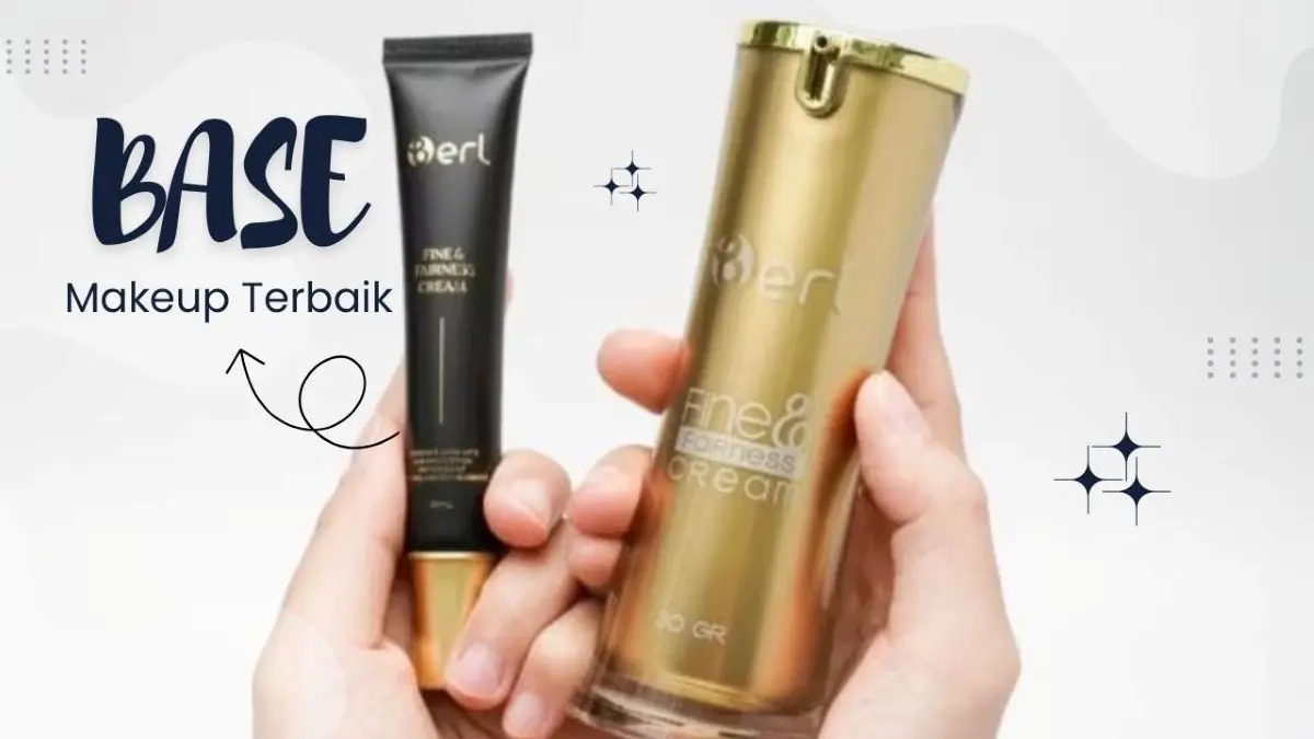 Cerahkan Wajah Seketika! B Erl Fine And Fairness Cream Natural Light, Base Makeup Terbaik dengan Vitamin E Base Makeup Terbaik