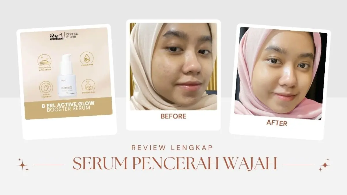 Review Lengkap B Erl Active Glow Booster Serum Pencerah Terbaik untuk Kulit Kusam Serum Pencerah Terbaik