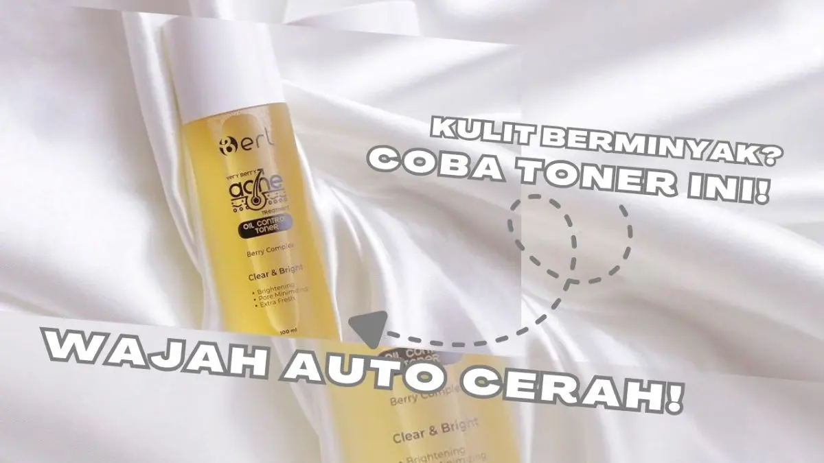 Toner untuk Kulit Berminyak yang Aman dan Efektif, Terbukti Bikin Wajah Cerah Ini Rahasianya! Toner untuk Kulit Berminyak