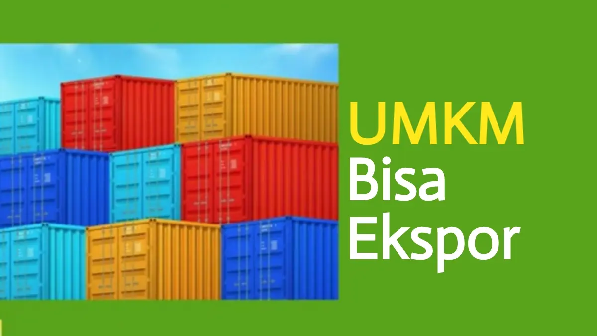 UMKM Indonesia Berpeluang Tembus Pasar Global, Begini Strategi Ekspornya yang Wajib Diketahui UMKM