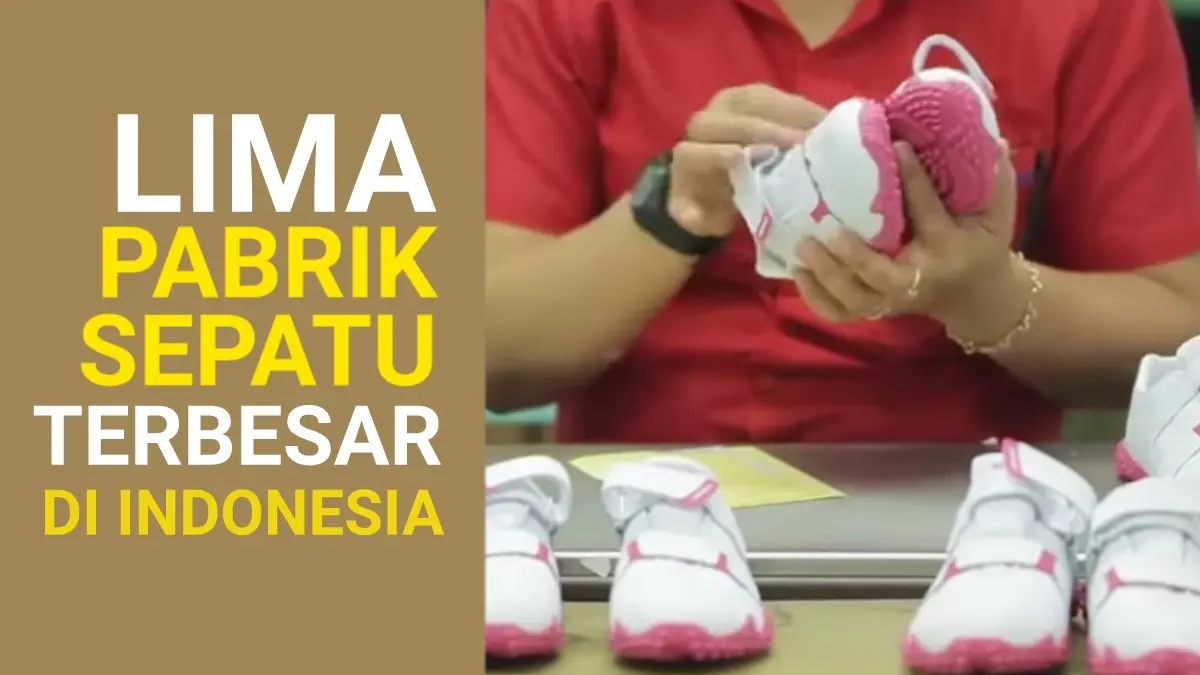 Intip! Lima Pabrik Sepatu Terbesar di Indonesia, Pemasok Nike Hingga Adidas, Ini Daftarnya! Pabrik Sepatu