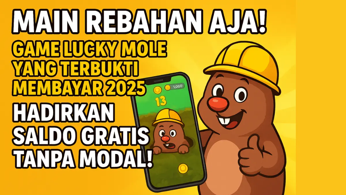 Main Rebahan Aja! Game Lucky Mole yang Terbukti Membayar 2025 Hadirkan Saldo Gratis Tanpa Modal! game penghasil uang