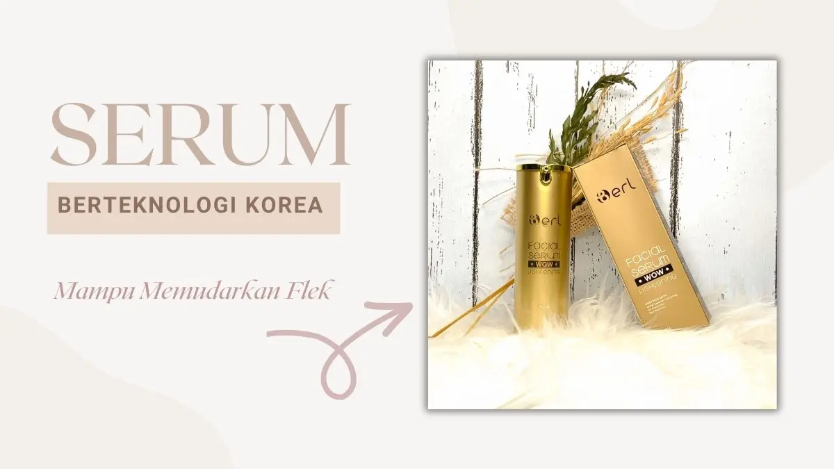 Flek Hitam Membandel? Facial Serum Berteknologi Korea Ini Solusinya Serum Berteknologi Korea