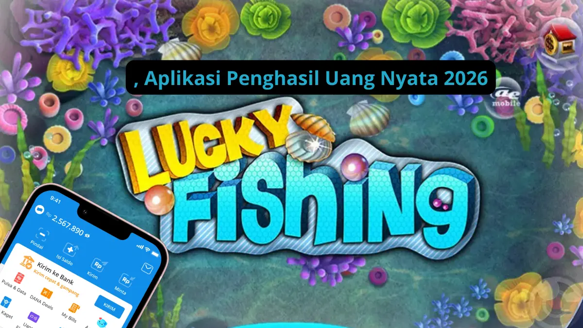Terbukti Berhasil! Cara Mendapatkan Saldo DANA Gratis dari Lucky Fishing, Aplikasi Penghasil Uang Nyata 2026 Aplikasi Penghasil Uang