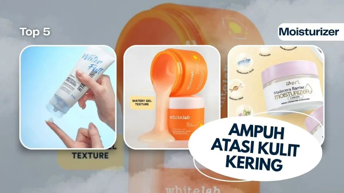 5 Moisturizer dengan Hyaluronic Acid yang Ampuh Atasi Kulit Kering Moisturizer dengan Hyaluronic Acid