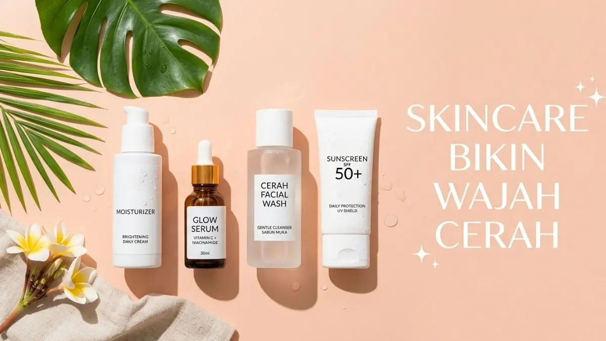 Skincare Bikin Wajah Cerah