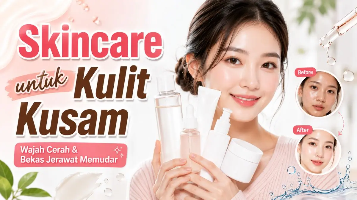5 Rekomendasi Skincare untuk Kulit Kusam Bikin Wajah Glowing Tanpa Makeup Tebal Skincare untuk Kulit Kusam
