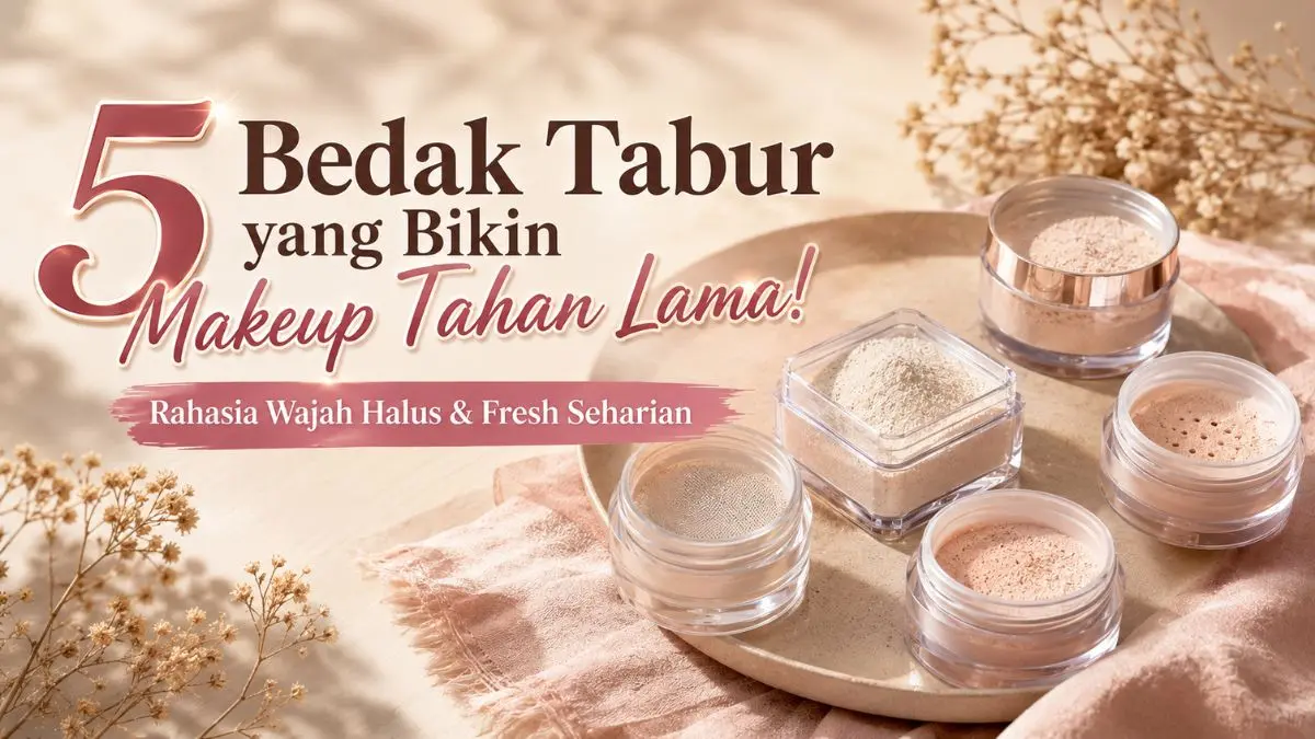 Rekomendasi 5 Bedak Tabur yang Bagus, Bantu Kontrol Minyak hingga Berjam-jam! Bedak Tabur yang Bagus