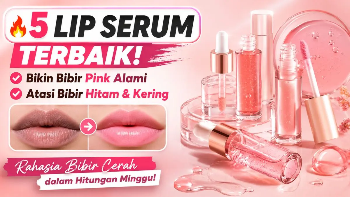 5 Lip Serum yang Bagus untuk Bibir Pink Alami, Cocok Atasi Bibir Hitam Membandel Lip Serum yang Bagus