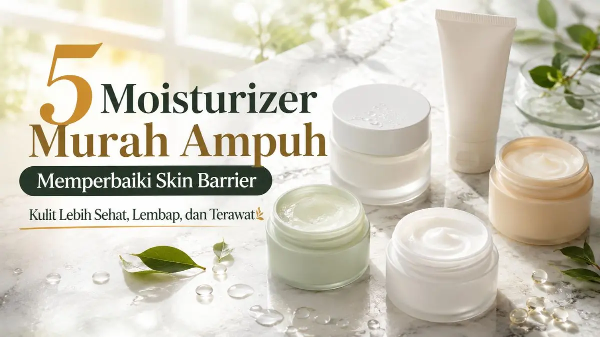 5 Moisturizer Terbaik untuk Kulit Sensitif, Harganya Mulai Rp30 Ribuan! Moisturizer Terbaik
