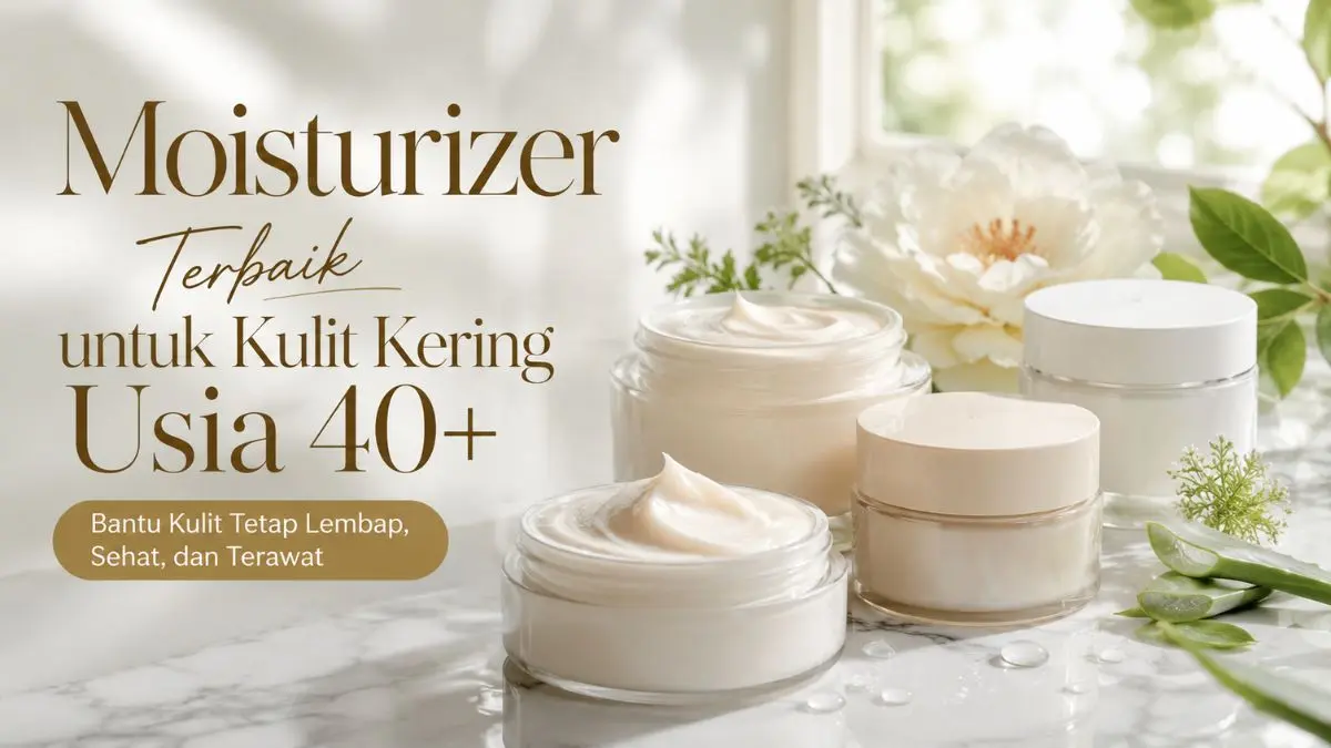 Rekomendasi Moisturizer untuk Kulit Kering Bikin Kulit Lebih Kenyal Tampak Awet Muda Moisturizer untuk Kulit Kering
