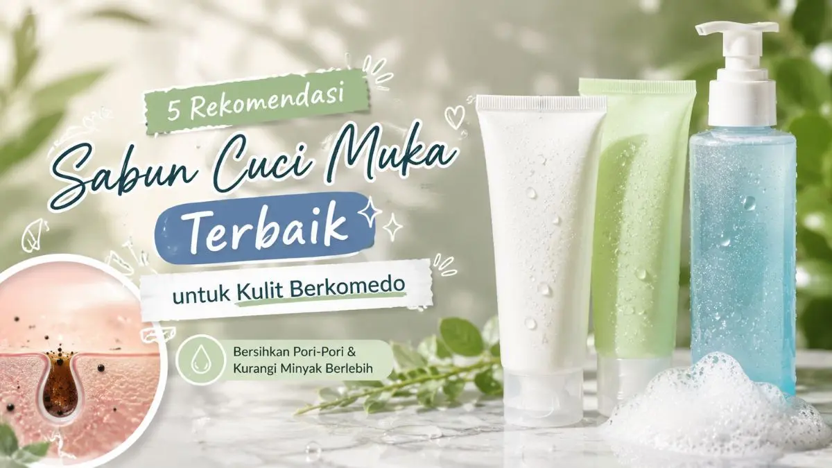 5 Sabun Cuci Muka Terbaik untuk Kulit Berkomedo, Harga Mulai Rp20 Ribuan! Sabun Cuci Muka Terbaik