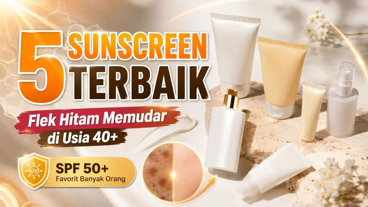 Jangan Salah Pilih! Ini 5 Sunscreen Terbaik yang Bantu Samarkan Noda Hitam di Usia 40-an Sunscreen Terbaik