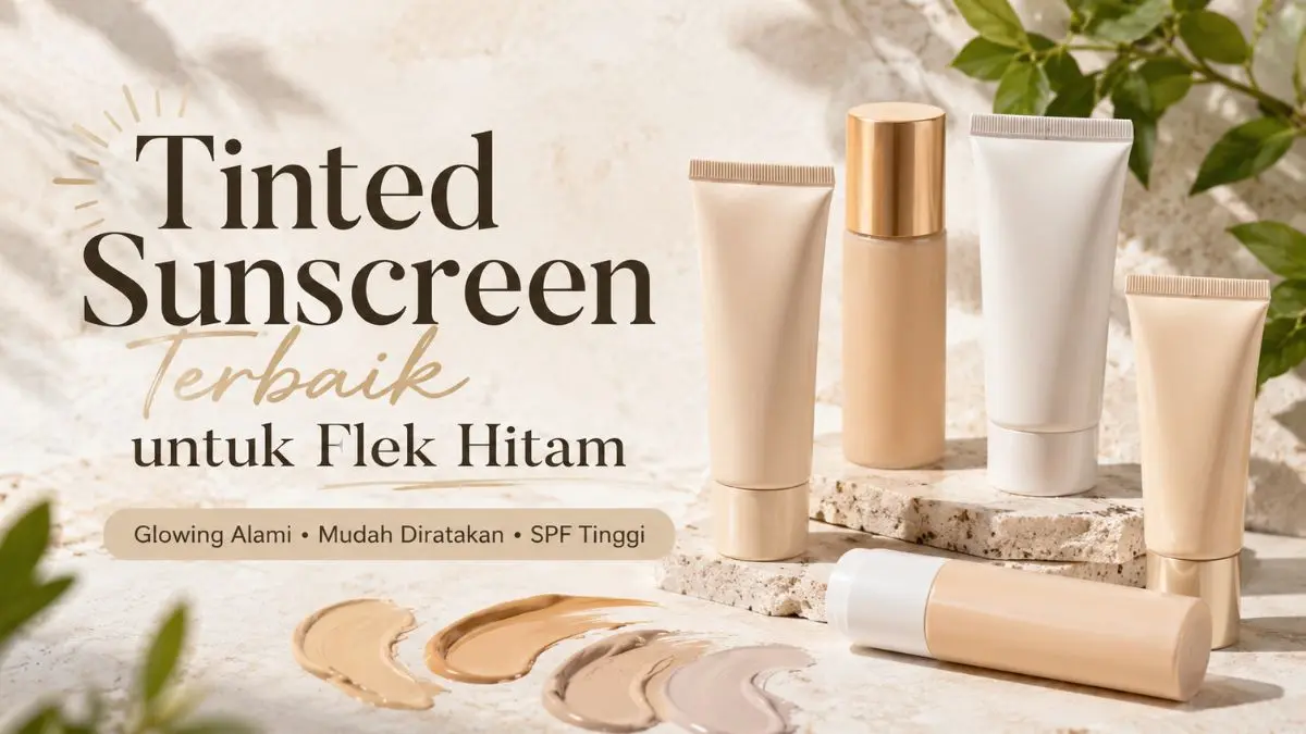 5 Rekomendasi Tinted Sunscreen Terbaik yang Ringan juga Anti Kusam Tinted Sunscreen Terbaik