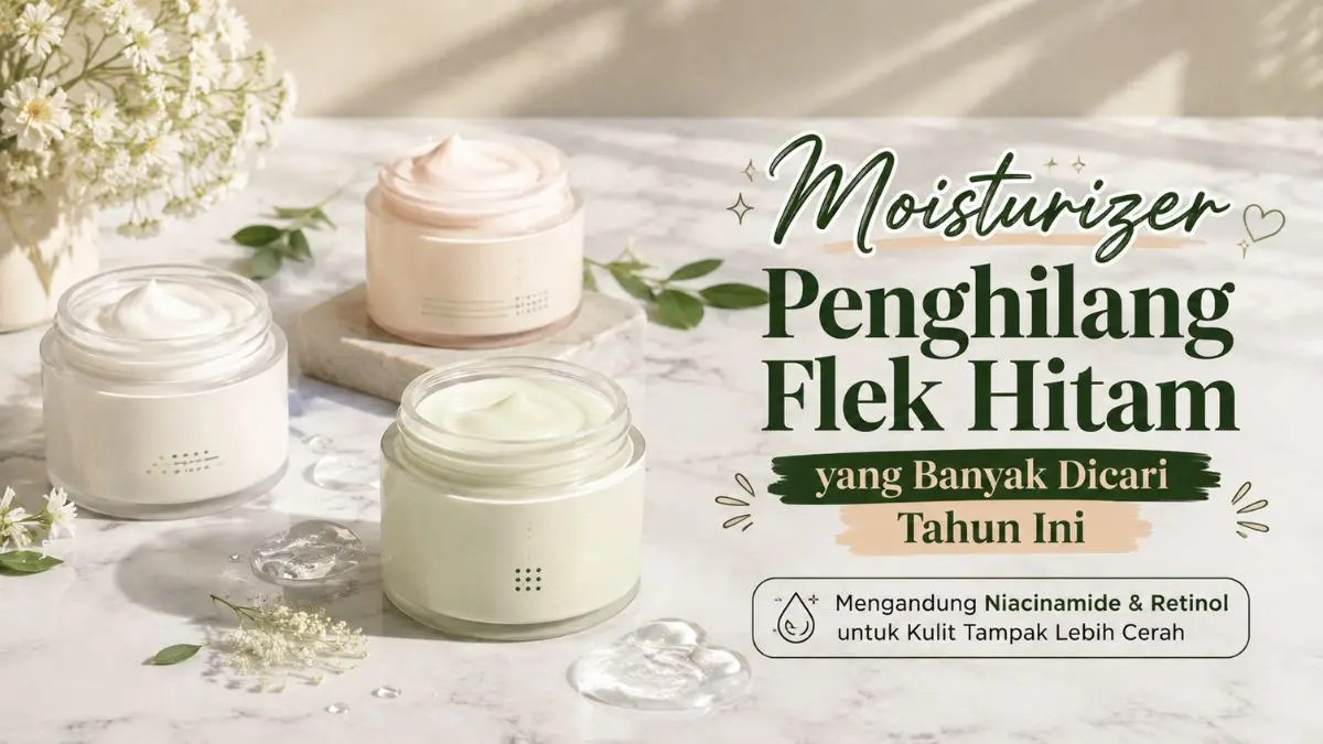 Rekomendasi Moisturizer Penghilang Flek Hitam dengan Niacinamide Bikin Kulit Tampak Lebih Cerah Moisturizer Penghilang Flek Hitam