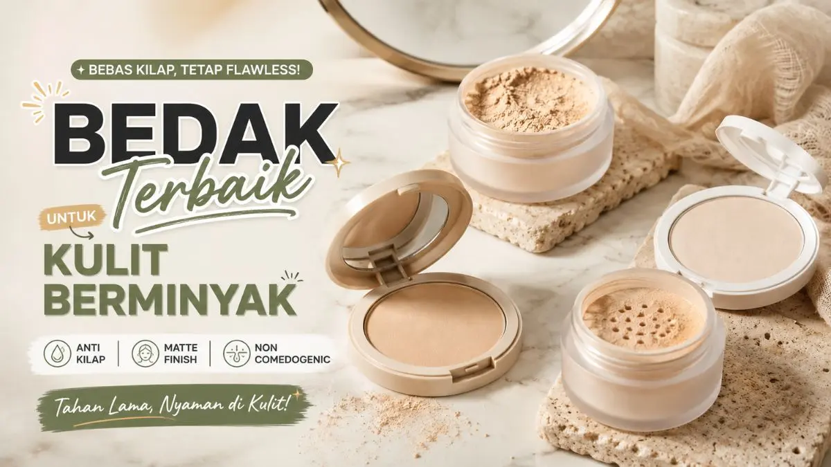 Cari Bedak untuk Kulit Berminyak? Ini 4 Pilihan Terbaik dengan Hasil Matte Bedak untuk Kulit Berminyak