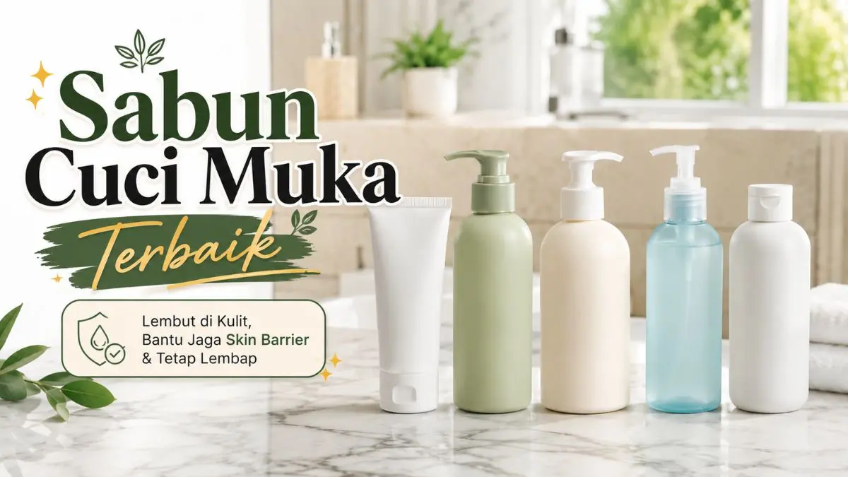 5 Sabun Cuci Muka Terbaik dengan Formula Gentle, Kulit Sensitif Wajib Tahu! Sabun Cuci Muka Terbaik