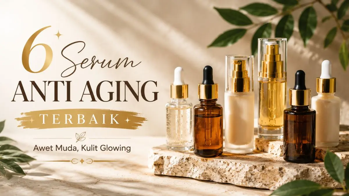 6 Rekomendasi Serum Anti Aging Terbaik Bikin Wajah Auto Awet Muda Serum Anti Aging