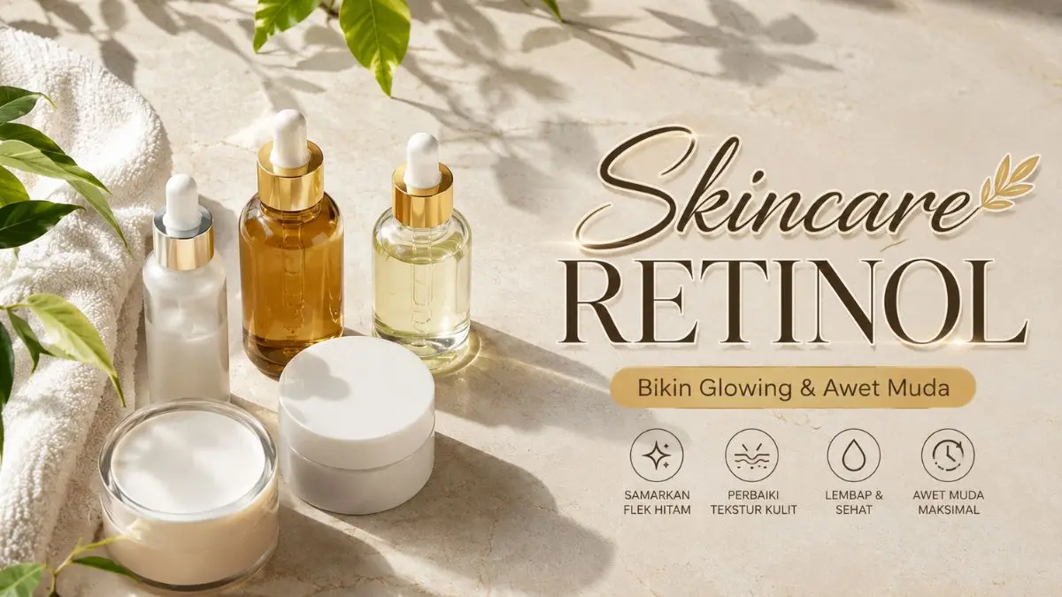 Top 5 Skincare Retinol yang Bantu Samarkan Flek Hitam Bikin Kulit Lebih Cerah Skincare Retinol