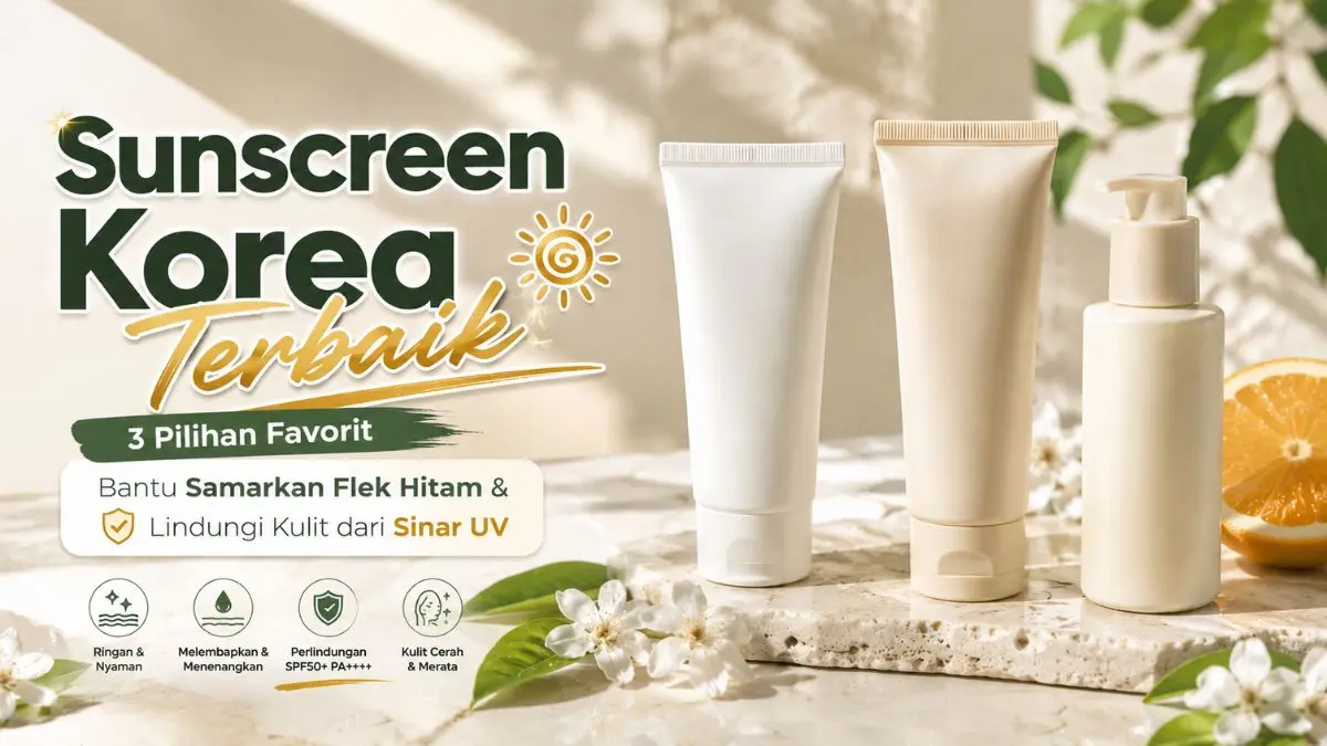 3 Chemical Sunscreen Korea Terbaik, Cocok untuk Semua Jenis Kulit! Sunscreen Korea Terbaik