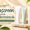 Sunscreen untuk Kulit Berminyak