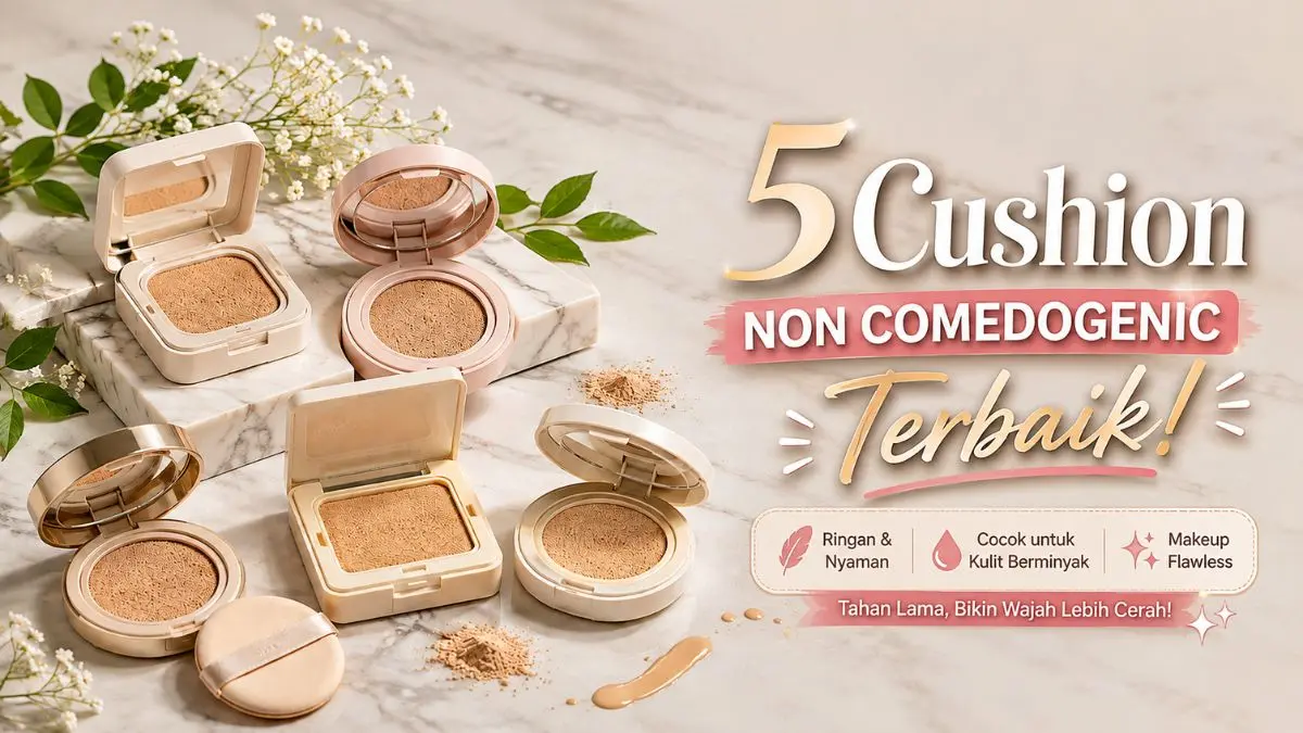 Rekomendasi Cushion yang Bagus, Ringan dan Tidak Menyumbat Pori-Pori Cushion yang Bagus