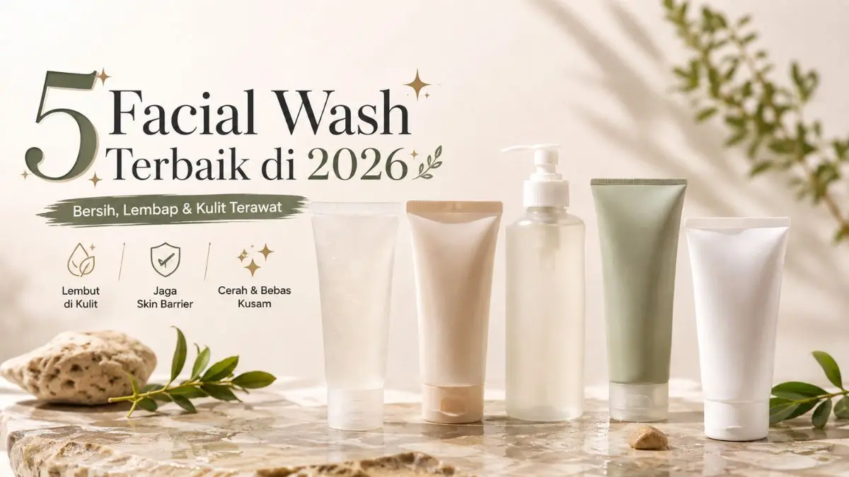 5 Facial Wash Terbaik untuk Kulit Kusam yang Ampuh Samarkan Flek Hitam Facial Wash Terbaik