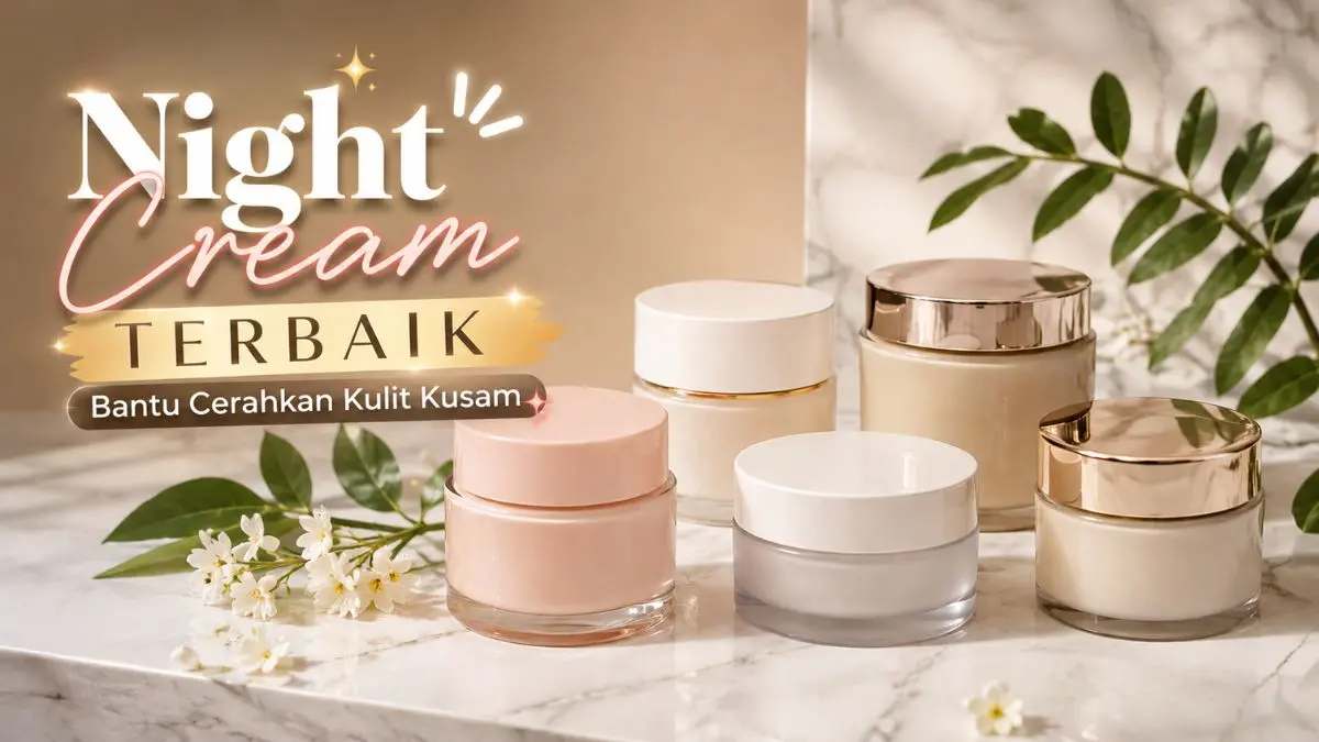 5 Night Cream Terbaik untuk Kulit Kusam, Ampuh Menyamarkan Noda Hitam! Night Cream Terbaik