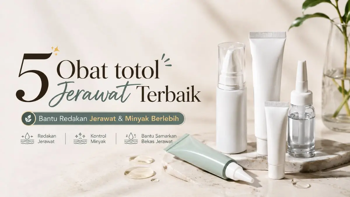 5 Obat Totol Jerawat yang Banyak Dicari, Mana yang Cocok untuk Kulit Berminyak? Obat Totol Jerawat