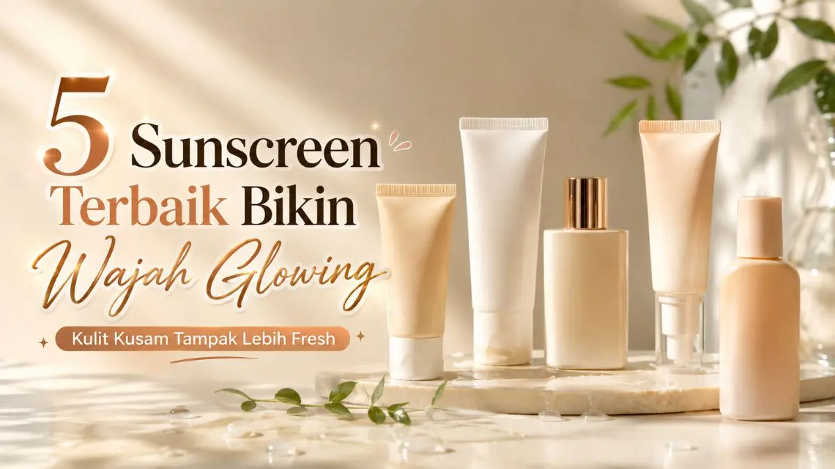 5 Sunscreen Bikin Glowing yang Cocok untuk Kulit Kusam, Nomor 5 Punya Finish Dewy Sunscreen Bikin Glowing